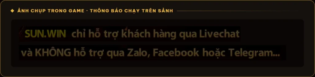 Thông báo trên sảnh game Sunwin chỉ hỗ trợ khách hàng qua Livechat, không qua Zalo, Facebook, Telegram